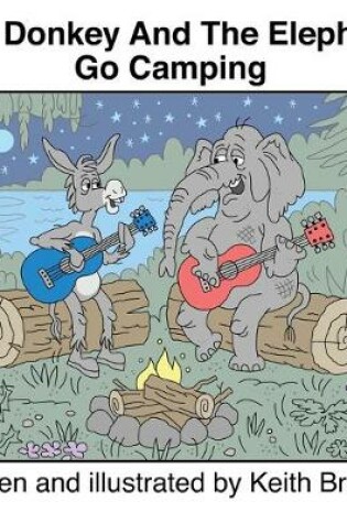 Cover of The Donkey And The Elephant Go Camping