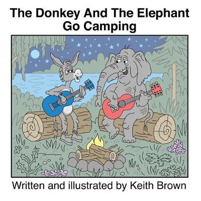 Book cover for The Donkey And The Elephant Go Camping