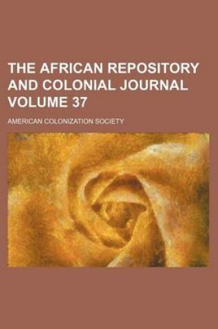 Cover of The African Repository and Colonial Journal Volume 37