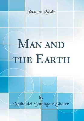 Book cover for Man and the Earth (Classic Reprint)