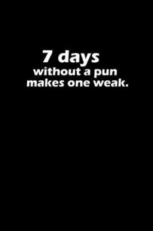 Cover of 7 Days without a pun makes one weak.