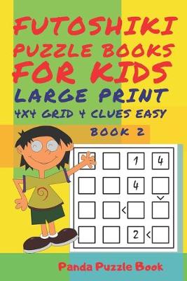 Cover of Futoshiki Puzzle Books For kids - Large Print 4 x 4 Grid - 4 clues - Easy - Book 2