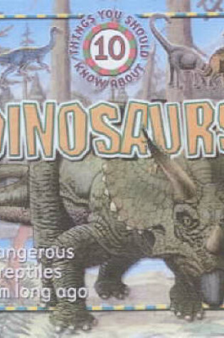 Cover of 10 Things You Should Know About Dinosaurs