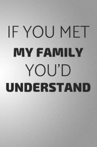 Cover of If You Met My Family You'd Understand
