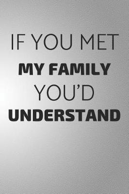 Book cover for If You Met My Family You'd Understand