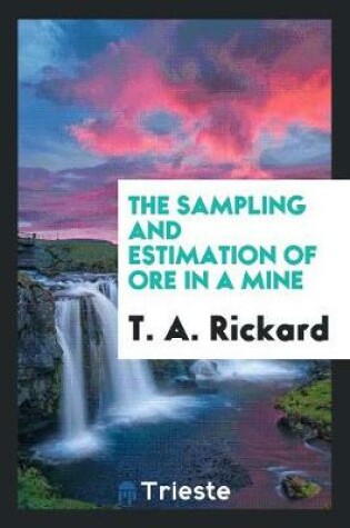 Cover of The Sampling and Estimation of Ore in a Mine