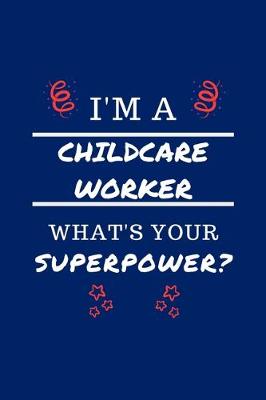 Book cover for I'm A Childcare Worker What's Your Superpower?