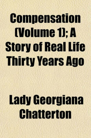 Cover of Compensation (Volume 1); A Story of Real Life Thirty Years Ago