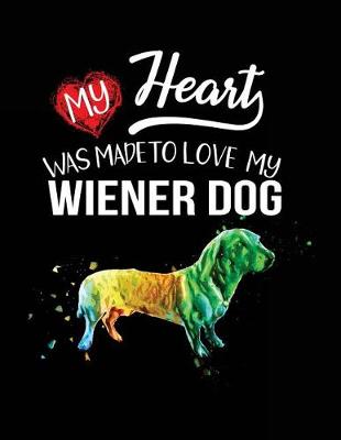 Book cover for My Heart Was Made To Love My Wiener Dog