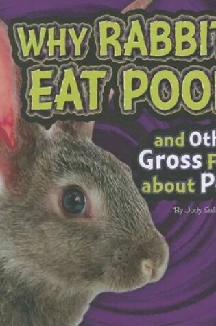 Cover of Why Rabbits Eat Poop and Other Gross Facts about Pets