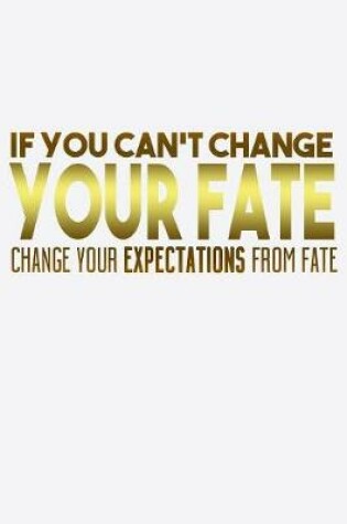 Cover of If You Can't Change Your Fate Change Your Expectations From Fate