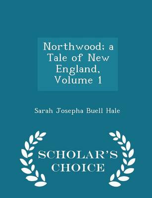 Book cover for Northwood; A Tale of New England, Volume 1 - Scholar's Choice Edition