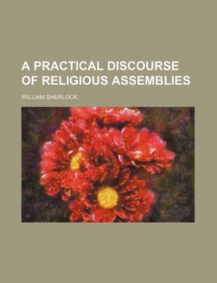 Book cover for A Practical Discourse of Religious Assemblies