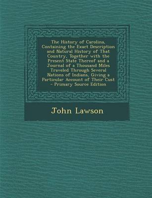Book cover for The History of Carolina, Containing the Exact Description and Natural History of That Country, Together with the Present State Thereof and a Journal of a Thousand Miles Traveled Through Several Nations of Indians, Giving a Particular Account of Their Cust - P