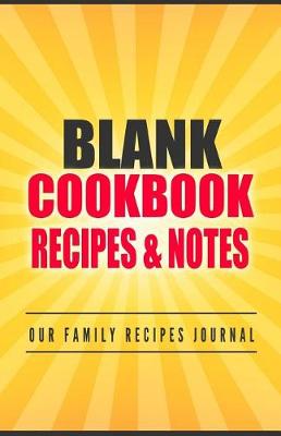 Book cover for Blank Cookbook Recipes & Notes Our Family Recipes Journal