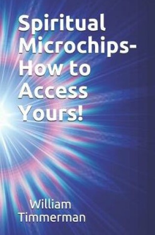 Cover of Spiritual Microchips- How to Access Yours!