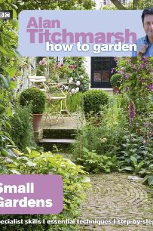 Cover of Alan Titchmarsh How to Garden: Small Gardens