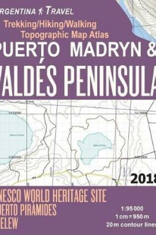 Cover of Puerto Madryn & Valdes Peninsula Trekking/Hiking/Walking Topographic Map Atlas UNESCO World Heritage Site Puerto Piramides Trelew Argentina Travel 1