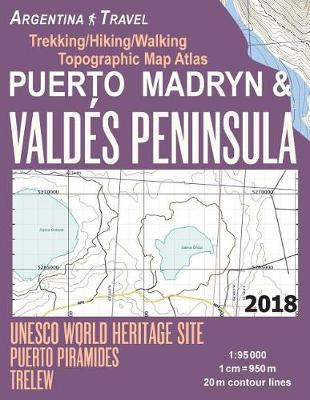 Book cover for Puerto Madryn & Valdes Peninsula Trekking/Hiking/Walking Topographic Map Atlas UNESCO World Heritage Site Puerto Piramides Trelew Argentina Travel 1