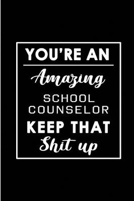 Book cover for You're An Amazing School Counselor. Keep That Shit Up.