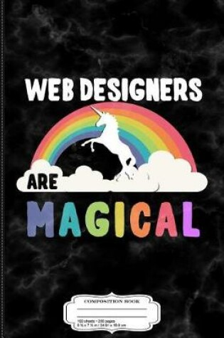 Cover of Web Designers Are Magical Composition Notebook