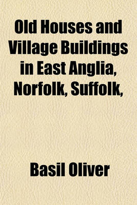 Book cover for Old Houses and Village Buildings in East Anglia, Norfolk, Suffolk,