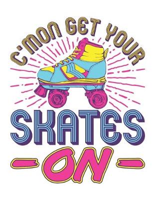 Book cover for C'mon Get Your Skates On