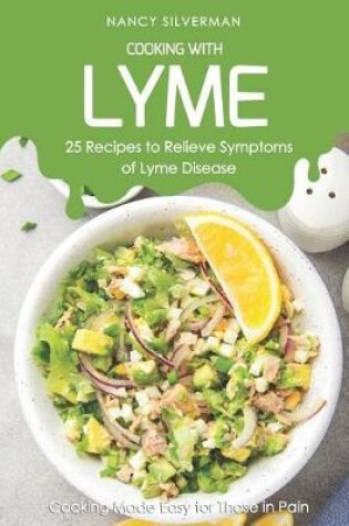 Cover of Cooking with Lyme - 25 Recipes to Relieve Symptoms of Lyme Disease