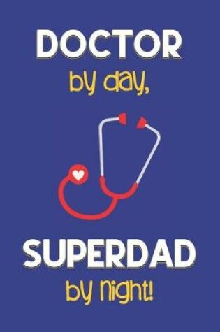 Cover of Doctor by day, Superdad by night!