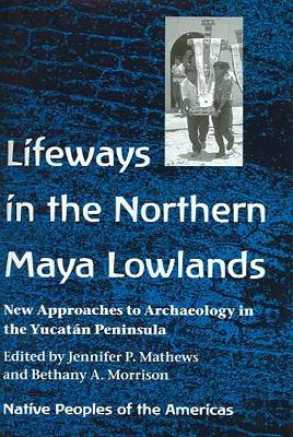 Book cover for Lifeways in the Northern Maya Lowlands