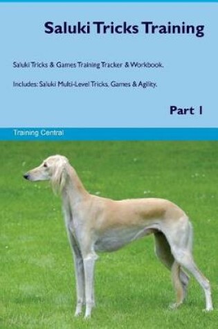 Cover of Saluki Tricks Training Saluki Tricks & Games Training Tracker & Workbook. Includes