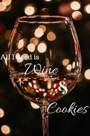 Cover of All I need is wine & cookies