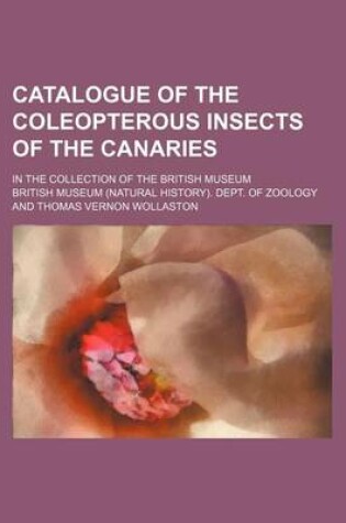 Cover of Catalogue of the Coleopterous Insects of the Canaries; In the Collection of the British Museum