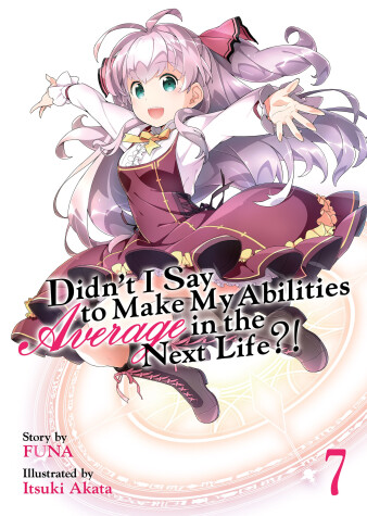 Book cover for Didn't I Say to Make My Abilities Average in the Next Life?! (Light Novel) Vol. 7