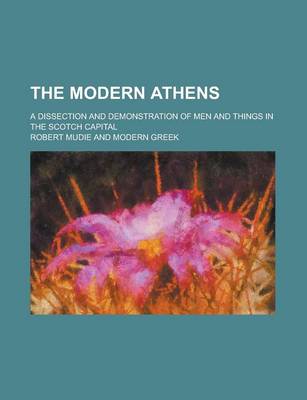 Book cover for The Modern Athens; A Dissection and Demonstration of Men and Things in the Scotch Capital