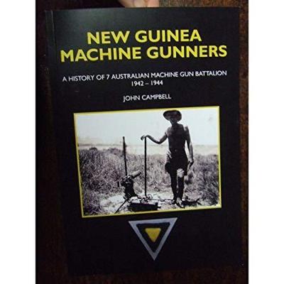 Book cover for New Guinea Machine Gunners: A History of 7 Australian Machine Gun Battalion 1942-1944