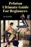 Book cover for Peloton Ultimate Guide For Beginners