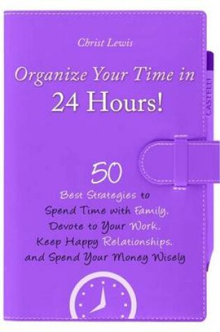 Cover of Organize Your Time in 24 Hours!