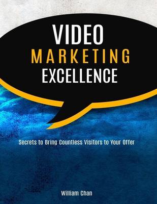 Book cover for Video Marketing Excellence: Secrets to Bring Countless Visitors to Your Offer