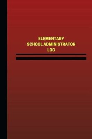 Cover of Elementary School Administrator Log (Logbook, Journal - 124 Pages, 6 X 9 Inches)