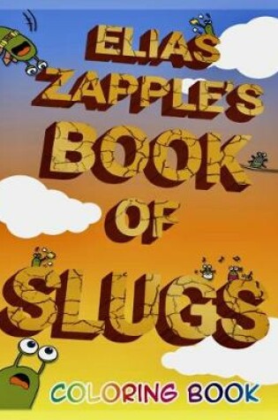 Cover of Elias Zapple's Book of Slugs Coloring Book