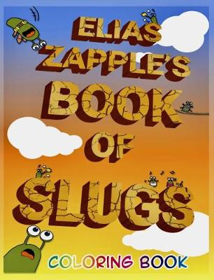 Book cover for Elias Zapple's Book of Slugs Coloring Book