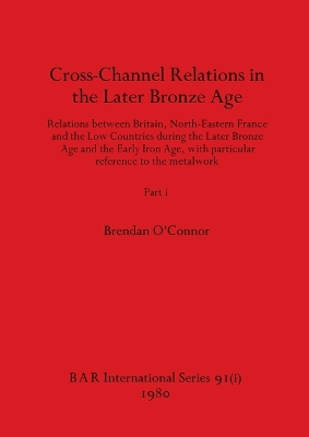 Book cover for Cross-Channel Relations in the Later Bronze Age, Part i