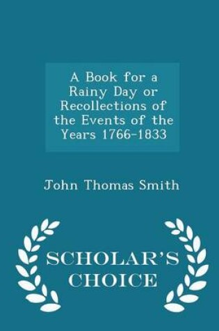 Cover of A Book for a Rainy Day or Recollections of the Events of the Years 1766-1833 - Scholar's Choice Edition