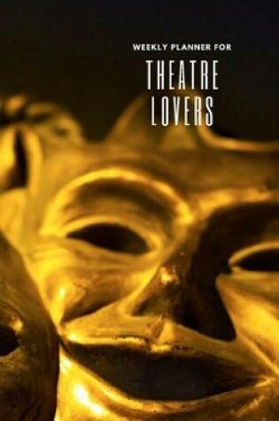 Cover of Weekly Planner for Theatre Lovers