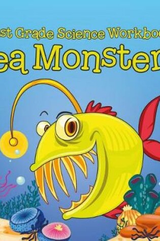 Cover of First Grade Science Workbook: Sea Monsters