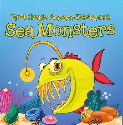 Book cover for First Grade Science Workbook: Sea Monsters