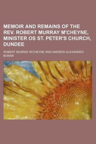 Cover of Memoir and Remains of the REV. Robert Murray M'Cheyne, Minister OS St. Peter's Church, Dundee