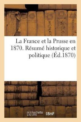 Cover of La France Et La Prusse En 1870. Resume Historique Et Politique