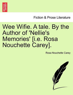 Book cover for Wee Wifie. a Tale. by the Author of 'Nellie's Memories' [I.E. Rosa Nouchette Carey].